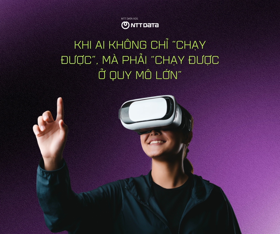 Khi AI không chỉ “chạy được”, mà phải “chạy được ở quy mô lớn”